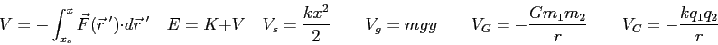 \begin{displaymath}
V = - \int_{x_s}^x \vec F(\vec r^{\ \prime}) \cdot d\vec r^{...
...d
V_G = -{Gm_1 m_2 \over r} \qquad
V_C = - {k q_1 q_2 \over r}
\end{displaymath}