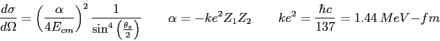\begin{displaymath}
{ d\sigma \over d \Omega} = \left ( {\alpha \over 4 E_{cm}} ...
...ke^2 Z_1 Z_2 \qquad
ke^2 = {\hbar c \over 137} = 1.44 ~ MeV-fm
\end{displaymath}