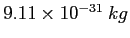 $9.11\times 10^{-31}~kg$
