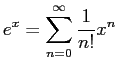 $\displaystyle e^x = \sum_{n=0}^\infty \frac{1}{n!} x^n
$