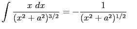 $\displaystyle \int {x~ dx \over (x^2 + a^2 )^{3/2}} = - {1 \over (x^2 + a^2)^{1/2}} \quad
$