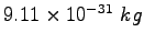 $ 9.11\times 10^{-31}~kg$