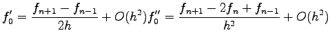 $\displaystyle f_0^{\prime} = { f_{n+1} - f_{n-1} \over 2h} + O(h^2)
f_0^{\prime\prime} = { f_{n+1} - 2f_n + f_{n-1} \over h^2 } + O(h^2)
$