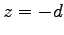 $z=-d$