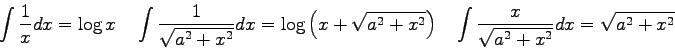 \begin{displaymath}
\int \frac{1}{x}dx = \log x \quad
\int \frac{1}{\sqrt{a^2 + ...
... ) \quad
\int \frac{x}{\sqrt{a^2 + x^2}} dx = \sqrt{a^2 + x^2}
\end{displaymath}