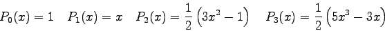 \begin{displaymath}
P_0(x) = 1 \quad P_1(x) = x \quad P_2(x) = \frac{1}{2}\left ...
...1 \right ) \quad P_3(x) = \frac{1}{2}\left ( 5x^3 - 3x\right )
\end{displaymath}