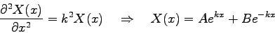 \begin{displaymath}
\frac{\partial^2 X(x)}{\partial x^2} = k^2 X(x) \quad \Rightarrow \quad X(x) = Ae^{kx} + Be^{-kx}
\end{displaymath}