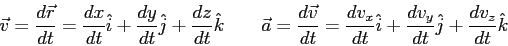 \begin{displaymath}
\vec v = {d \vec r \over dt} =
{dx \over dt}\hat i + {dy \...
...over dt}\hat i + {dv_y \over dt}\hat j + {dv_z \over dt}\hat k
\end{displaymath}
