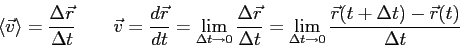 \begin{displaymath}
\langle \vec v \rangle = {\Delta \vec r \over \Delta t} \qqu...
...ta t \to 0}
{\vec r (t+\Delta t) - \vec r(t) \over \Delta t}
\end{displaymath}