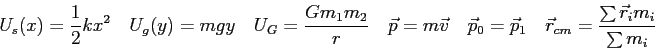 \begin{displaymath}
U_s(x) = {1 \over 2} kx^2 \quad
U_g(y) = mgy \quad
U_G = \fr...
...vec p_1 \quad
\vec r_{cm} = \frac{\sum \vec r_i m_i}{\sum m_i}
\end{displaymath}