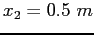 $x_2=0.5~m$