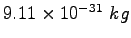 $9.11\times 10^{-31}~kg$