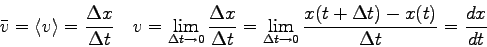 \begin{displaymath}
\bar v = \langle v \rangle = {\Delta x \over \Delta t} \quad...
...\to 0} {x (t+\Delta t) - x(t) \over \Delta t}
= {dx \over dt}
\end{displaymath}