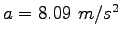 $a = 8.09 ~m/s^2$