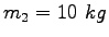 $m_2 = 10~kg$