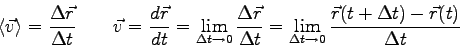\begin{displaymath}
\langle \vec v \rangle = {\Delta \vec r \over \Delta t} \qqu...
...ta t \to 0}
{\vec r (t+\Delta t) - \vec r(t) \over \Delta t}
\end{displaymath}