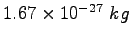 $1.67\times 10^{-27}~kg$