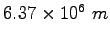 $6.37\times 10^6~m$