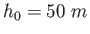 $h_0=50~m$