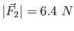 $\vert\vec F_2\vert = 6.4~N$
