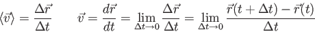 \begin{displaymath}
\langle \vec v \rangle = {\Delta \vec r \over \Delta t} \qqu...
...ta t \to 0}
{\vec r (t+\Delta t) - \vec r(t) \over \Delta t}
\end{displaymath}