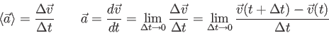 \begin{displaymath}
\langle \vec a \rangle = {\Delta \vec v \over \Delta t} \qqu...
...lta t \to 0}
{\vec v(t+\Delta t) - \vec v(t) \over \Delta t}
\end{displaymath}