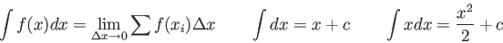 \begin{displaymath}
\int f(x)dx = \lim_{\Delta x \rightarrow 0}
\sum f(x_i) \D...
... x \qquad
\int dx = x + c \qquad
\int x dx = {x^2 \over 2} + c
\end{displaymath}