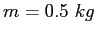$m = 0.5~kg$