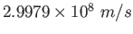 $2.9979\times 10^8~m/s$