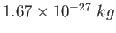 $1.67\times 10^{-27}~kg$