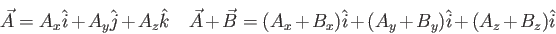 \begin{displaymath}
\vec A = A_x \hat i + A_y \hat j + A_z \hat k \quad
\vec A +...
... B = (A_x + B_x)\hat i + (A_y + B_y)\hat i +
(A_z + B_z)\hat i
\end{displaymath}
