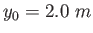 $y_0=2.0~m$