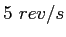 $5~rev/s$