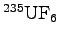 $\rm ^{235}UF_6$