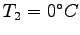 $T_2 = 0 ^{\circ } C$
