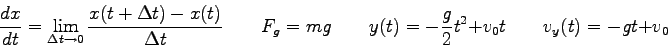 \begin{displaymath}
\frac{dx}{dt} = \lim_{\Delta t \rightarrow 0} \frac{x(t+\Del...
...y(t) = -\frac{g}{2}t^2 + v_0t \qquad
v_y(t) = -gt + v_0 \qquad
\end{displaymath}