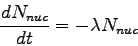 \begin{displaymath}
\frac{dN_{nuc}}{dt}=-\lambda N_{nuc}\end{displaymath}