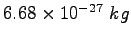 $6.68 \times 10^{-27}~kg$