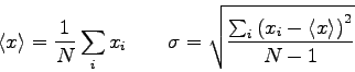 \begin{displaymath}
\langle x\rangle = \frac{1}{N}\sum_i x_{i} \qquad
\sigma = \...
...um_i \left( x_{i}-\left\langle x\right\rangle \right)^2}{N-1}}
\end{displaymath}