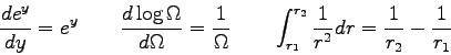 \begin{displaymath}
\frac{d e^y}{dy} = e^y \qquad
\frac{d \log \Omega}{d\Omega} ...
...t_{r_1}^{r_2} \frac{1}{r^2} dr = \frac{1}{r_2} - \frac{1}{r_1}
\end{displaymath}