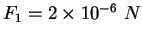 $F_1 = 2\times 10^{-6} N$