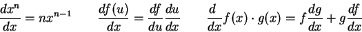 \begin{displaymath}
{dx^n \over dx} = nx^{n-1} \qquad
{d f(u) \over dx} = {df\ov...
...  \over dx} f(x)\cdot g(x) = f{dg \over dx} +
g{df \over dx}
\end{displaymath}