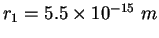 $r_1 = 5.5\times 10^{-15} m$