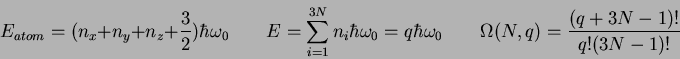 \begin{displaymath}
E_{atom} = (n_x + n_y + n_z + \frac{3}{2}) \hbar \omega_0 \q...
...ar \omega_0 \qquad
\Omega(N,q) = \frac{(q+3N-1)!}{q! (3N-1)!}
\end{displaymath}