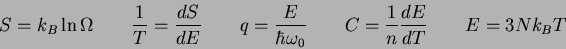 \begin{displaymath}
S = k_B\ln \Omega \qquad
\frac{1}{T} = \frac{dS}{dE} \qqua...
...0} \qquad
C = \frac{1}{n} \frac{dE}{dT} \qquad
E = 3Nk_B T
\end{displaymath}