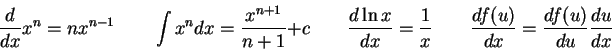 \begin{displaymath}
{d \over dx} x^n = nx^{n-1} \qquad
\int x^n dx = {x^{n+1} \o...
...{1}{x} \qquad
\frac{df(u)}{dx} = \frac{df(u)}{du}\frac{du}{dx}
\end{displaymath}
