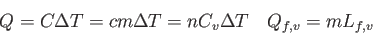 \begin{displaymath}
Q = C\Delta T = cm\Delta T = n C_v \Delta T \quad
Q_{f,v} = m L_{f,v}
\end{displaymath}
