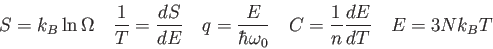 \begin{displaymath}
S = k_B\ln \Omega \quad
\frac{1}{T} = \frac{dS}{dE} \quad ...
...a_0} \quad
C = \frac{1}{n} \frac{dE}{dT} \quad
E = 3Nk_B T
\end{displaymath}