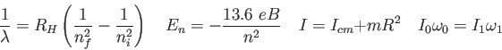 \begin{displaymath}
{1 \over \lambda} = R_H \left ( {1 \over n_f^2} - {1 \over n...
...quad
I = I_{cm} + mR^2 \quad
I_0 \omega_0 = I_1 \omega_1 \quad
\end{displaymath}