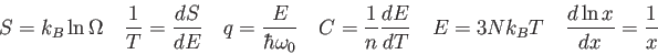 \begin{displaymath}
S = k_B\ln \Omega \quad
\frac{1}{T} = \frac{dS}{dE} \quad ...
...T} \quad
E = 3Nk_B T \quad
\frac{d \ln x}{dx} = \frac{1}{x}
\end{displaymath}
